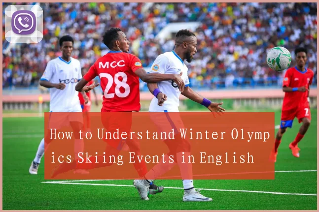 How to Understand Winter Olympics Skiing Events in English